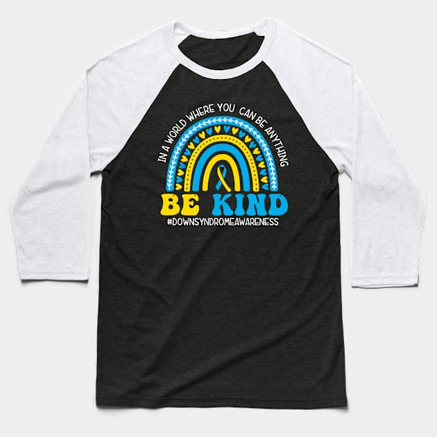 Be Kind World Down Syndrome, Blue And Yellow Rainbow Trisomy 21 Baseball T-Shirt by artbyhintze